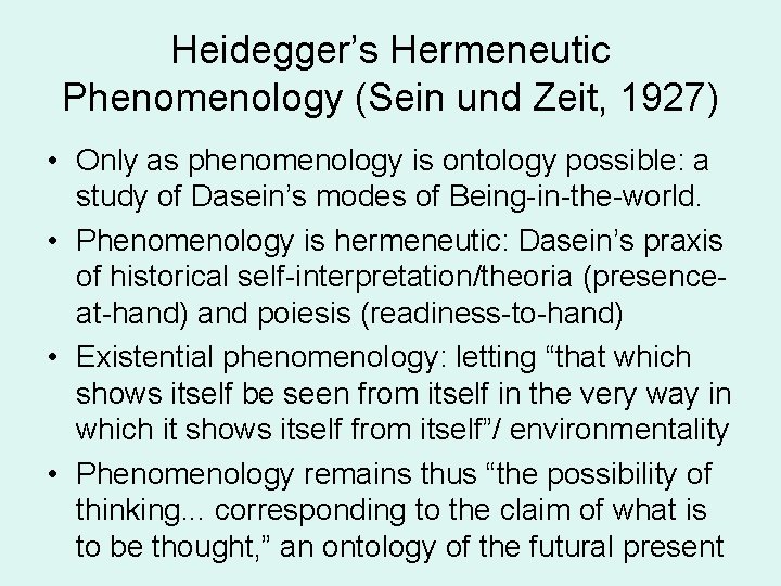 Heidegger’s Hermeneutic Phenomenology (Sein und Zeit, 1927) • Only as phenomenology is ontology possible: