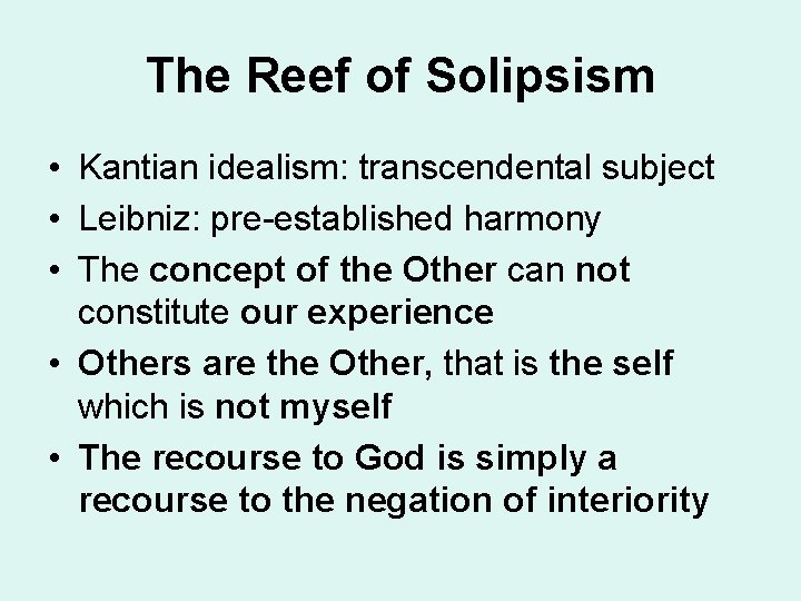 The Reef of Solipsism • Kantian idealism: transcendental subject • Leibniz: pre-established harmony •