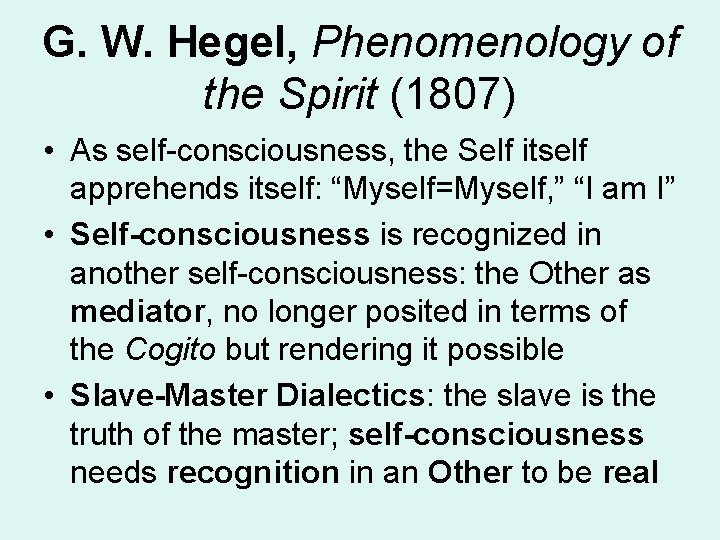 G. W. Hegel, Phenomenology of the Spirit (1807) • As self-consciousness, the Self itself