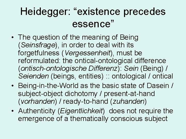 Heidegger: “existence precedes essence” • The question of the meaning of Being (Seinsfrage), in