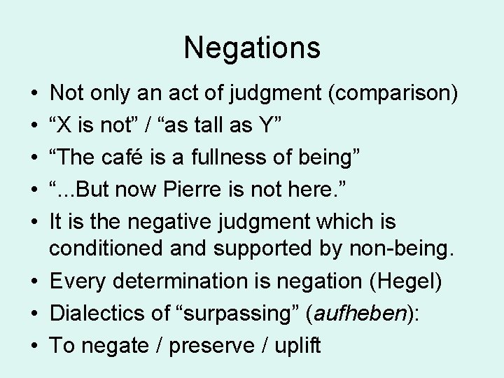 Negations • • • Not only an act of judgment (comparison) “X is not”