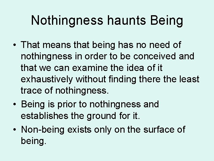 Nothingness haunts Being • That means that being has no need of nothingness in