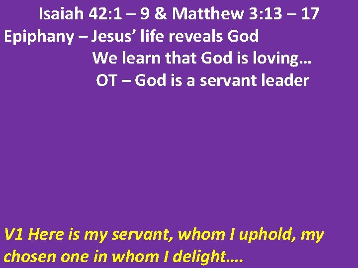 Isaiah 42: 1 – 9 & Matthew 3: 13 – 17 Epiphany – Jesus’