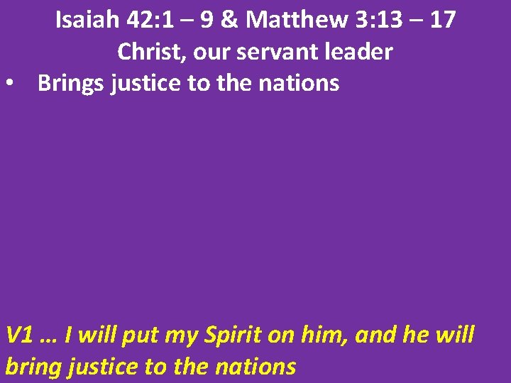 Isaiah 42: 1 – 9 & Matthew 3: 13 – 17 Christ, our servant