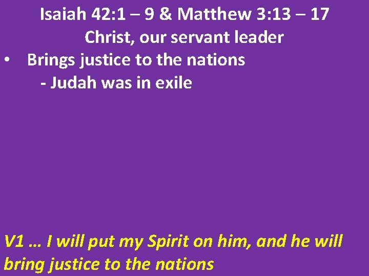 Isaiah 42: 1 – 9 & Matthew 3: 13 – 17 Christ, our servant
