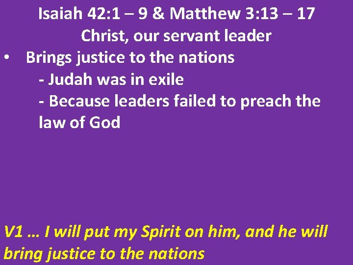 Isaiah 42: 1 – 9 & Matthew 3: 13 – 17 Christ, our servant