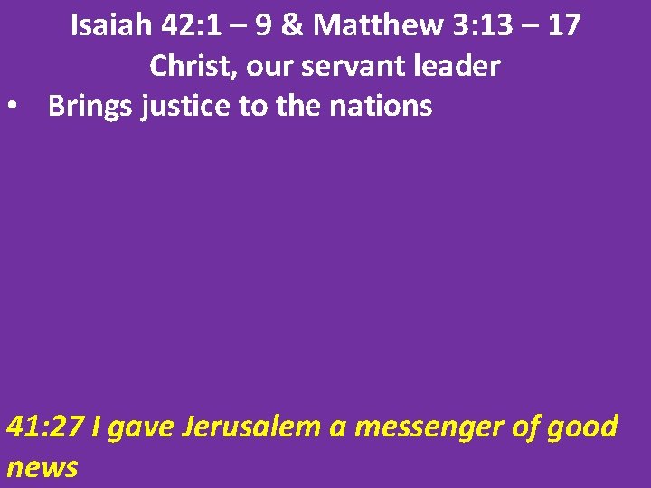 Isaiah 42: 1 – 9 & Matthew 3: 13 – 17 Christ, our servant