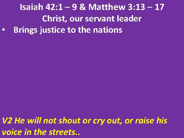 Isaiah 42: 1 – 9 & Matthew 3: 13 – 17 Christ, our servant