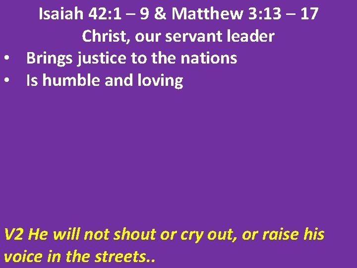 Isaiah 42: 1 – 9 & Matthew 3: 13 – 17 Christ, our servant