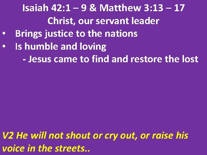 Isaiah 42: 1 – 9 & Matthew 3: 13 – 17 Christ, our servant