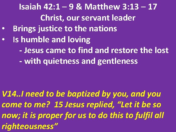 Isaiah 42: 1 – 9 & Matthew 3: 13 – 17 Christ, our servant