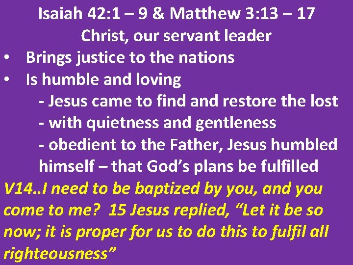 Isaiah 42: 1 – 9 & Matthew 3: 13 – 17 Christ, our servant