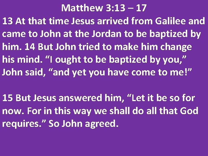 Matthew 3: 13 – 17 13 At that time Jesus arrived from Galilee and
