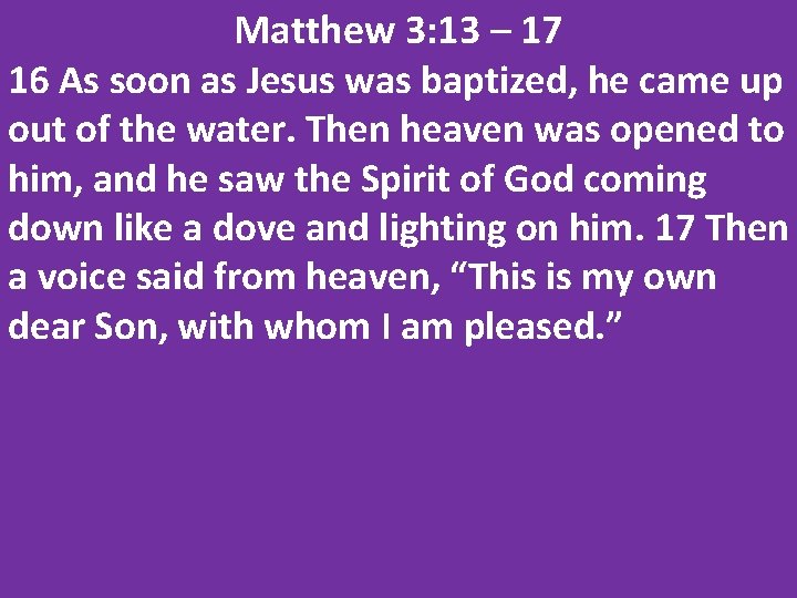 Matthew 3: 13 – 17 16 As soon as Jesus was baptized, he came