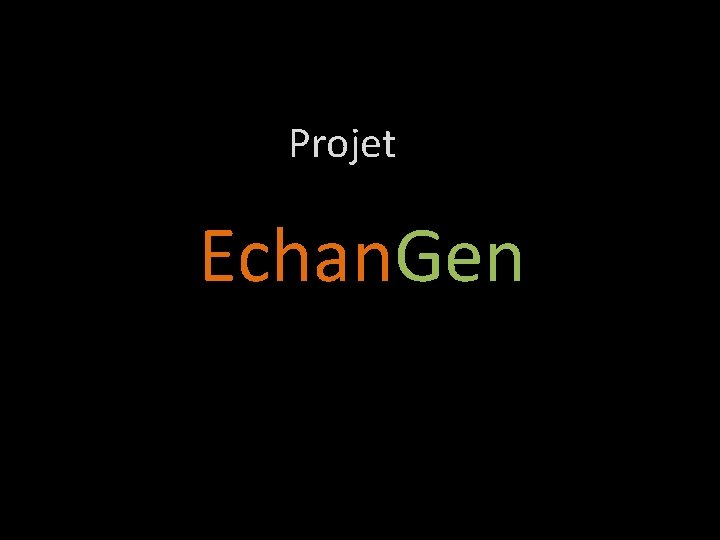 Projet Echan. Gen 