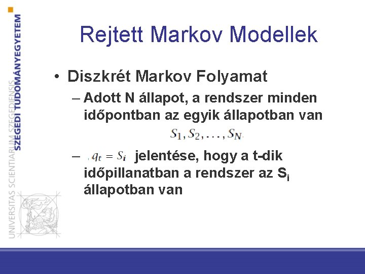 Rejtett Markov Modellek • Diszkrét Markov Folyamat – Adott N állapot, a rendszer minden