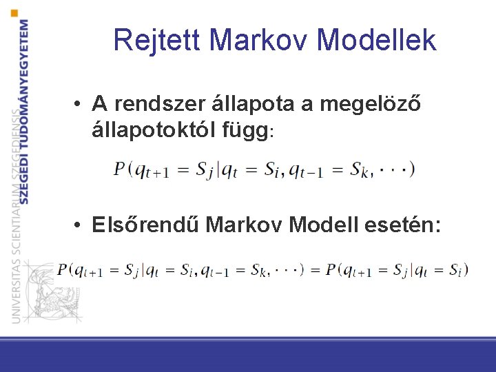 Rejtett Markov Modellek • A rendszer állapota a megelöző állapotoktól függ: • Elsőrendű Markov