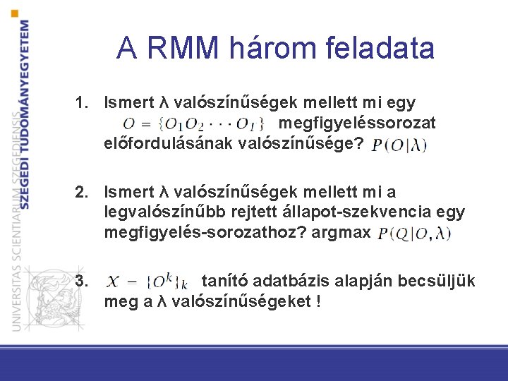 A RMM három feladata 1. Ismert λ valószínűségek mellett mi egy megfigyeléssorozat előfordulásának valószínűsége?