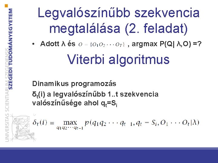 Legvalószínűbb szekvencia megtalálása (2. feladat) • Adott λ és , argmax P(Q| λ, O)