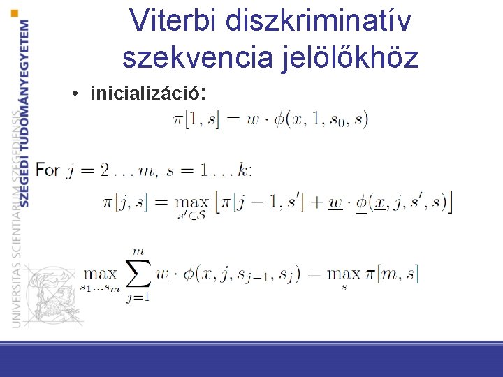 Viterbi diszkriminatív szekvencia jelölőkhöz • inicializáció: 