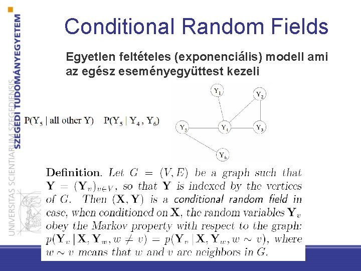 Conditional Random Fields Egyetlen feltételes (exponenciális) modell ami az egész eseményegyüttest kezeli 