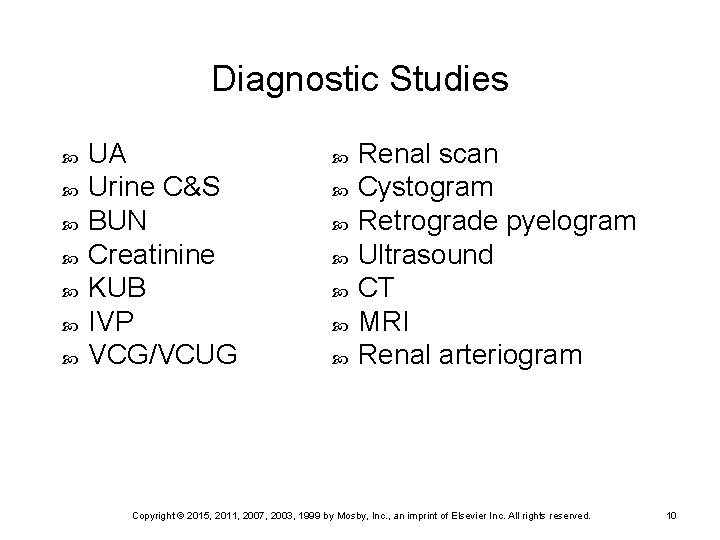 Diagnostic Studies UA Urine C&S BUN Creatinine KUB IVP VCG/VCUG Renal scan Cystogram Retrograde