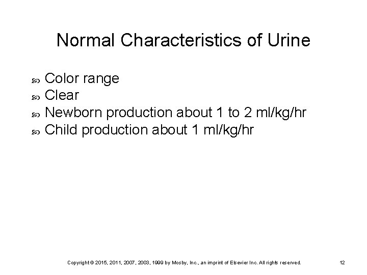 Normal Characteristics of Urine Color range Clear Newborn production about 1 to 2 ml/kg/hr