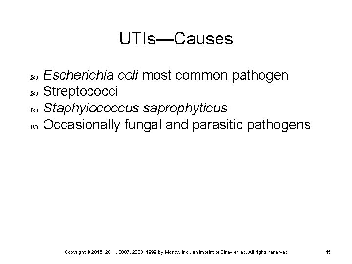 UTIs—Causes Escherichia coli most common pathogen Streptococci Staphylococcus saprophyticus Occasionally fungal and parasitic pathogens
