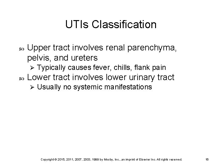 UTIs Classification Upper tract involves renal parenchyma, pelvis, and ureters Ø Typically causes fever,