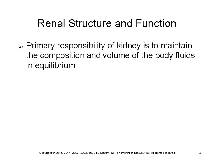 Renal Structure and Function Primary responsibility of kidney is to maintain the composition and