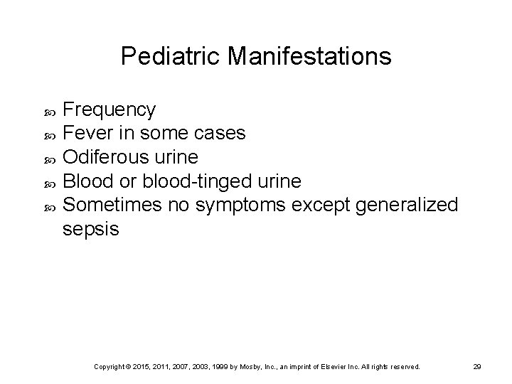 Pediatric Manifestations Frequency Fever in some cases Odiferous urine Blood or blood-tinged urine Sometimes