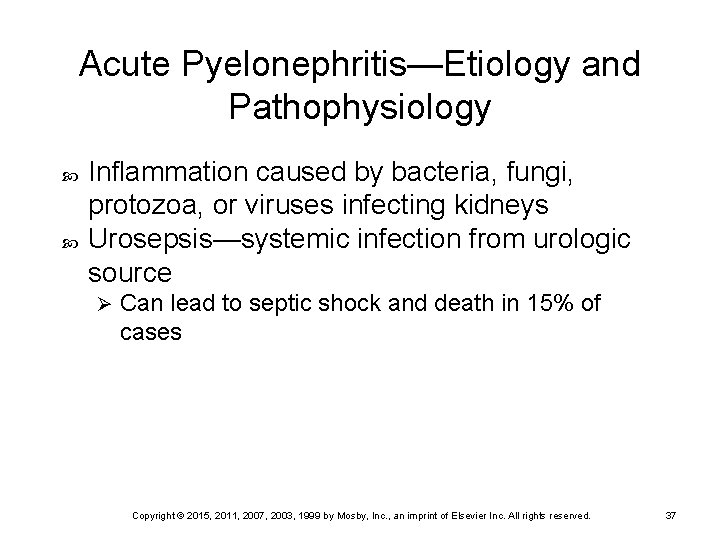 Acute Pyelonephritis—Etiology and Pathophysiology Inflammation caused by bacteria, fungi, protozoa, or viruses infecting kidneys