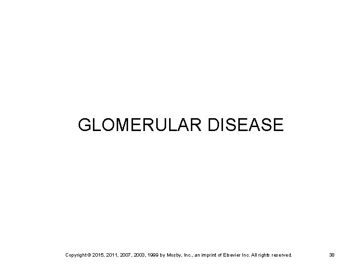 GLOMERULAR DISEASE Copyright © 2015, 2011, 2007, 2003, 1999 by Mosby, Inc. , an