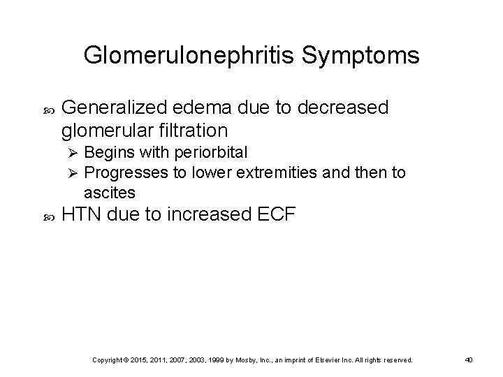 Glomerulonephritis Symptoms Generalized edema due to decreased glomerular filtration Ø Ø Begins with periorbital