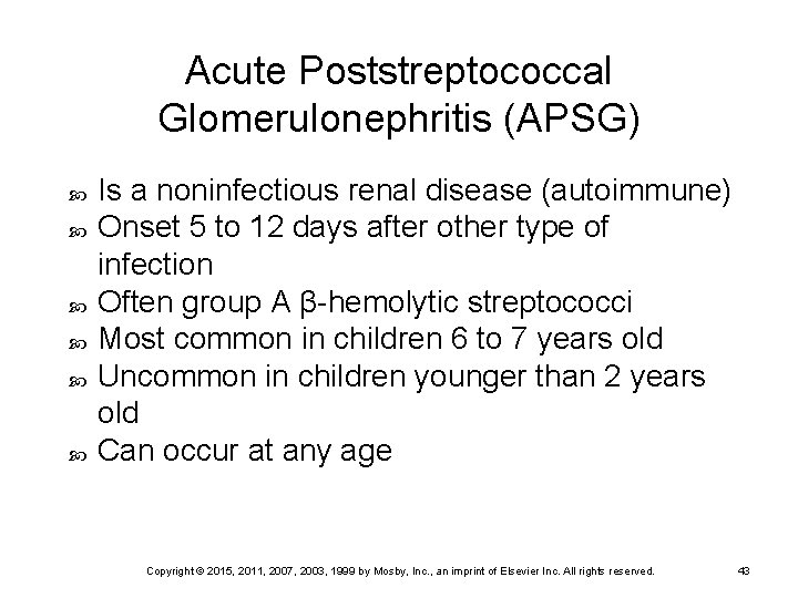 Acute Poststreptococcal Glomerulonephritis (APSG) Is a noninfectious renal disease (autoimmune) Onset 5 to 12