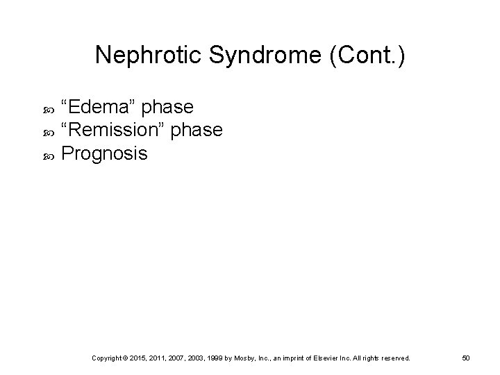Nephrotic Syndrome (Cont. ) “Edema” phase “Remission” phase Prognosis Copyright © 2015, 2011, 2007,
