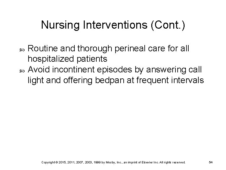 Nursing Interventions (Cont. ) Routine and thorough perineal care for all hospitalized patients Avoid