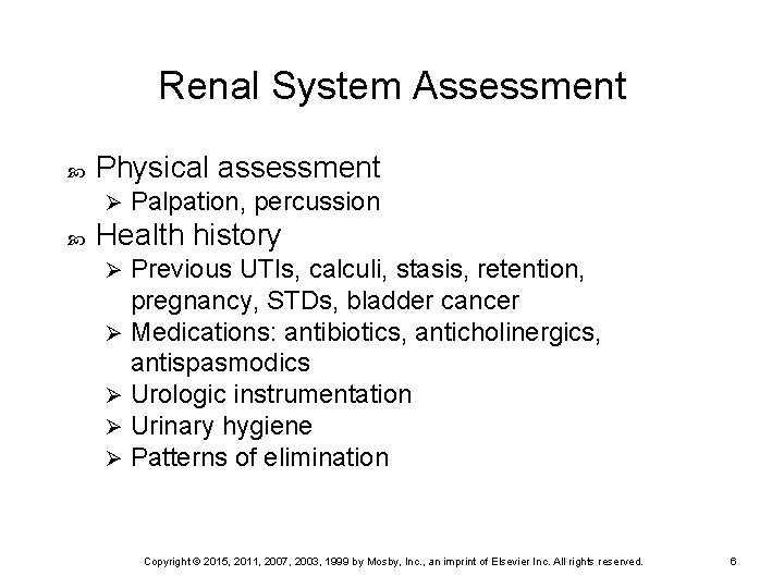 Renal System Assessment Physical assessment Ø Palpation, percussion Health history Previous UTIs, calculi, stasis,