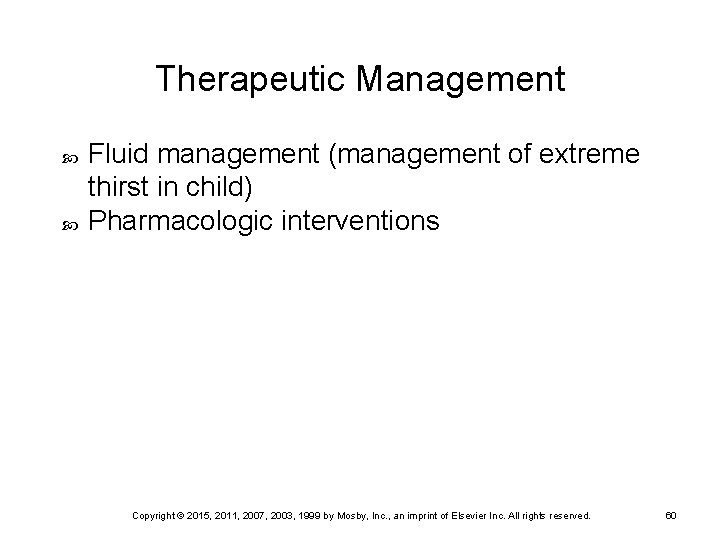 Therapeutic Management Fluid management (management of extreme thirst in child) Pharmacologic interventions Copyright ©