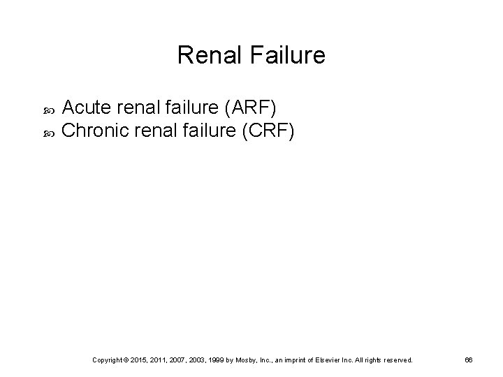 Renal Failure Acute renal failure (ARF) Chronic renal failure (CRF) Copyright © 2015, 2011,