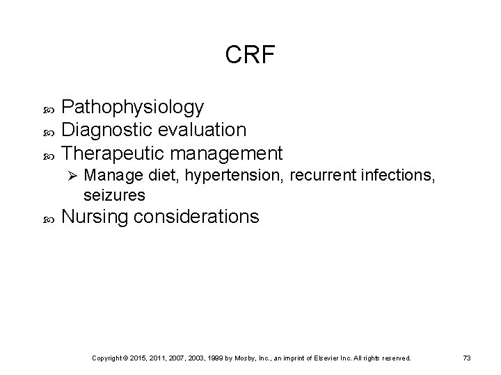CRF Pathophysiology Diagnostic evaluation Therapeutic management Ø Manage diet, hypertension, recurrent infections, seizures Nursing