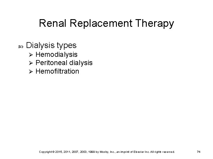 Renal Replacement Therapy Dialysis types Ø Ø Ø Hemodialysis Peritoneal dialysis Hemofiltration Copyright ©