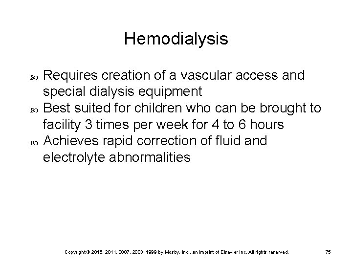 Hemodialysis Requires creation of a vascular access and special dialysis equipment Best suited for