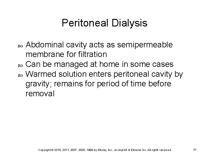 Peritoneal Dialysis Abdominal cavity acts as semipermeable membrane for filtration Can be managed at
