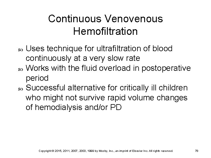 Continuous Venovenous Hemofiltration Uses technique for ultrafiltration of blood continuously at a very slow