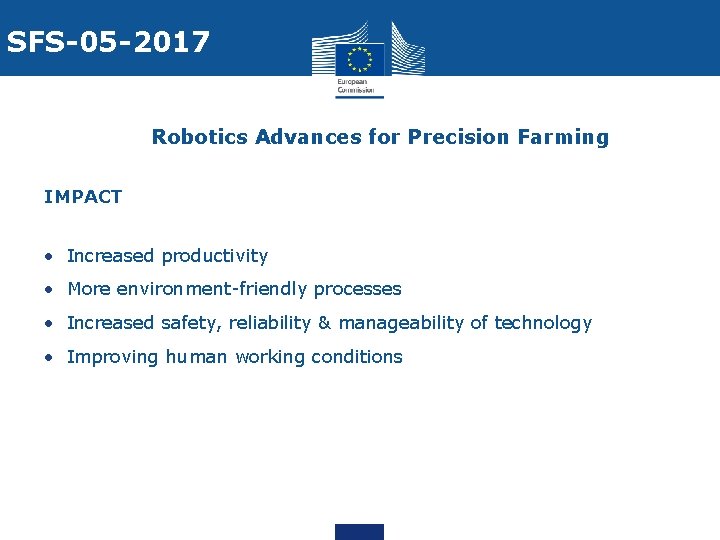 SFS-05 -2017 Robotics Advances for Precision Farming IMPACT • Increased productivity • More environment-friendly