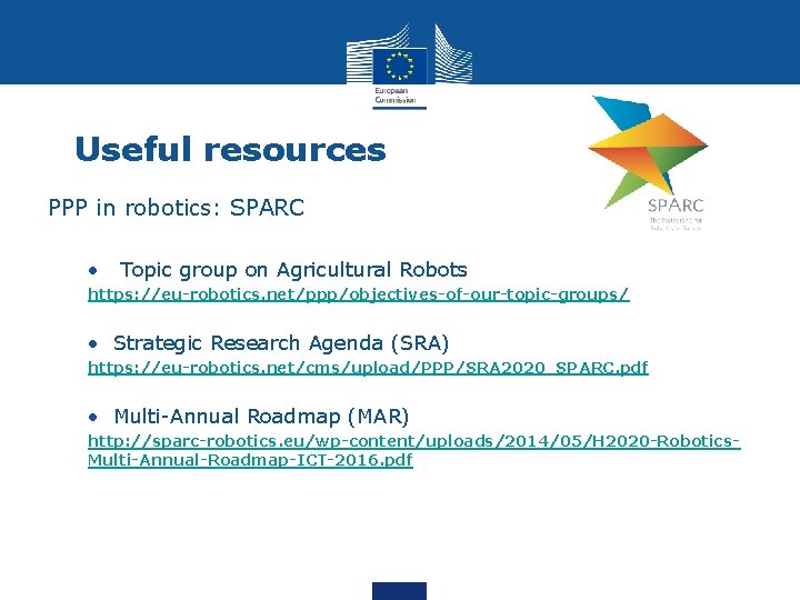 Useful resources PPP in robotics: SPARC • Topic group on Agricultural Robots https: //eu-robotics.