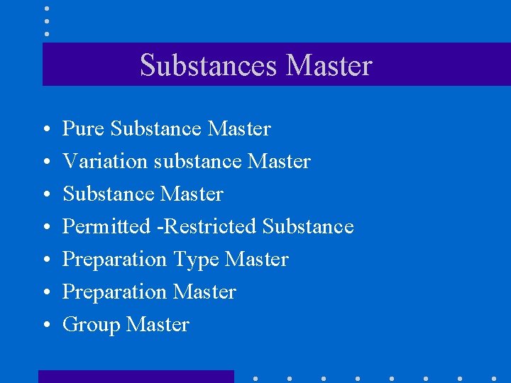 Substances Master • • Pure Substance Master Variation substance Master Substance Master Permitted -Restricted