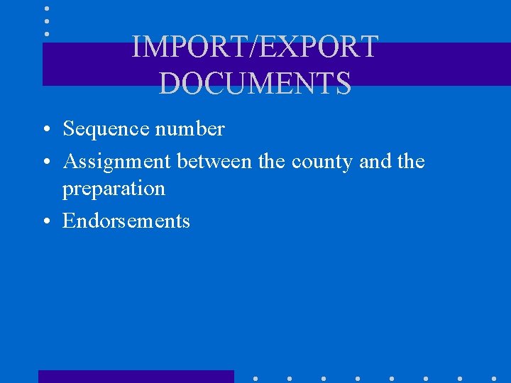 IMPORT/EXPORT DOCUMENTS • Sequence number • Assignment between the county and the preparation •