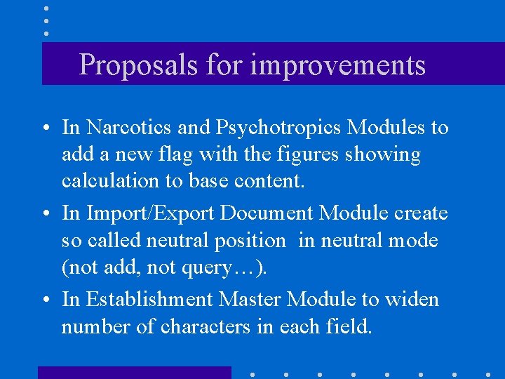 Proposals for improvements • In Narcotics and Psychotropics Modules to add a new flag